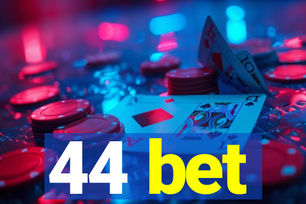 44 bet